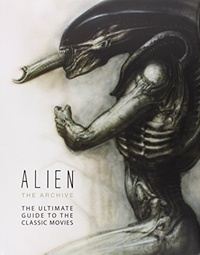 «Alien™ the Archive: The Ultimate Guide to the Classic Movies»