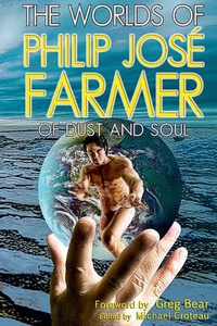 «The Worlds of Philip José Farmer: Of Dust and Soul»