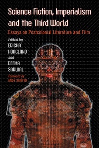 «Science Fiction, Imperialism and the Third World: Essays on Postcolonial Literature and Film»