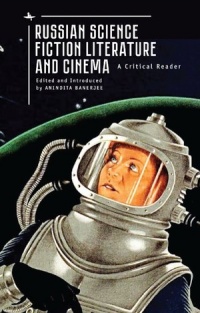 «Russian Science Fiction Literature and Cinema: A Critical Reader»
