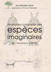 «Anatomie comparée des espèces imaginaires de Chewbacca à Totoro»