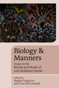 «Biology and Manners: Essays on the Worlds and Works of Lois McMaster Bujold»