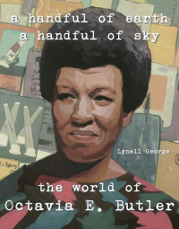 «A Handful of Earth, A Handful of Sky: The World of Octavia Butler»