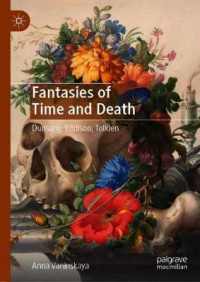 «Fantasies of Time and Death: Dunsany, Eddison, Tolkien»