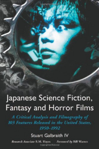 «Japanese Science Fiction, Fantasy and Horror Films: A Critical Analysis and Filmography of 103 Features Released in the United States, 1950-1992»