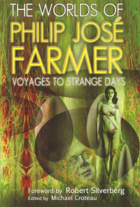 «The Worlds of Philip José Farmer: Voyages to Strange Days»