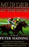 Murder At The Races: Stories of Crime, Corruption, Murder and the Sport of Kings