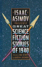 Isaac Asimov Presents Great Science Fiction Stories of 1940