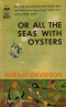 Or All the Seas with Oysters